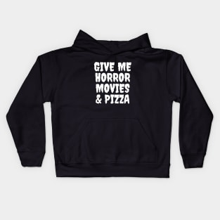 Give Me Horror Movies & Pizza Kids Hoodie